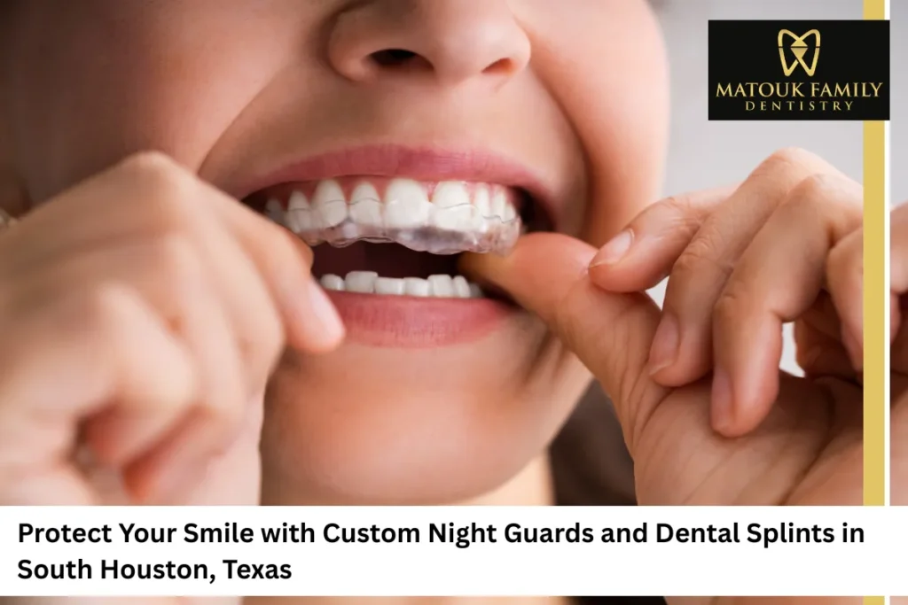Protect Your Smile with Custom Night Guards and Dental Splints in South Houston, Texas