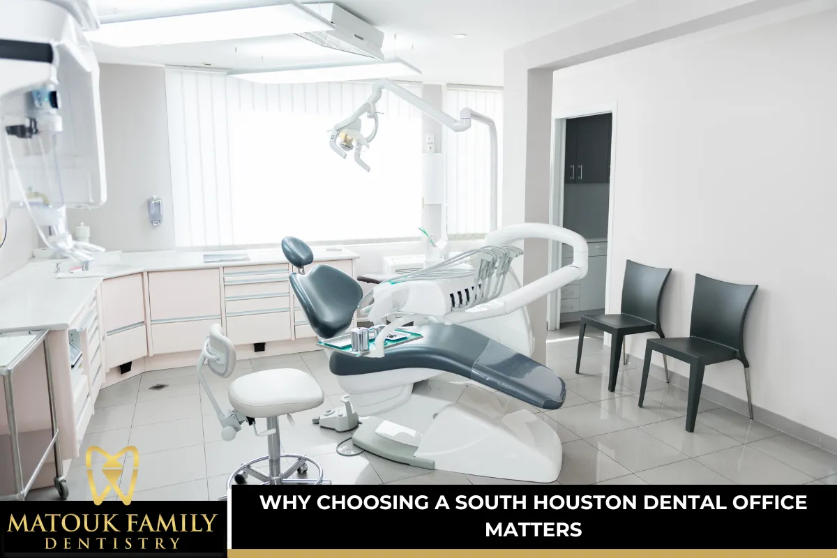 Why Choosing a South Houston Dental Office Matters