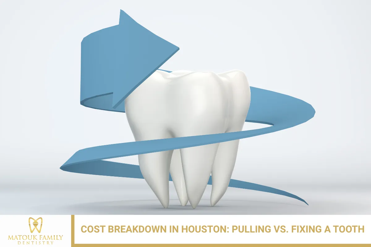 Cost Breakdown in Houston: Pulling vs. Fixing a Tooth