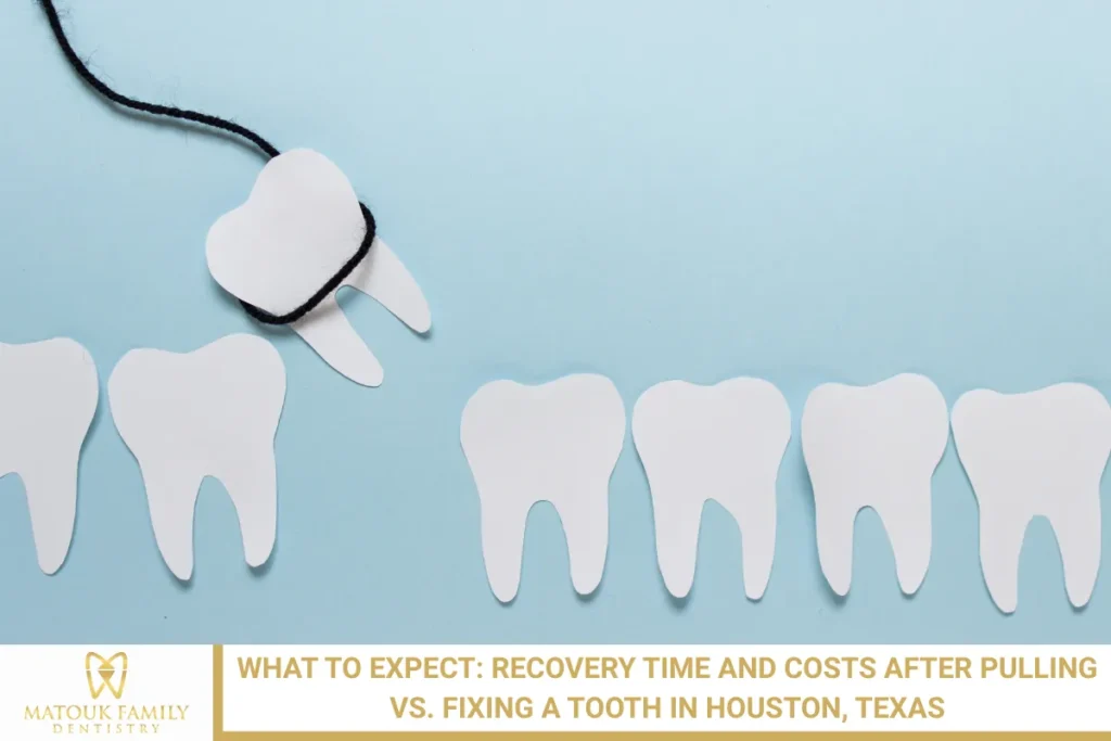 What to Expect: Recovery Time and Costs After Pulling vs. Fixing a Tooth in Houston, Texas